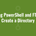 Using PowerShell and FTP to Create a Directory