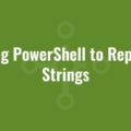 Using PowerShell to Replace Strings