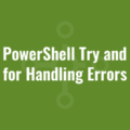 Using PowerShell Try and Catch for Handling Errors