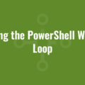 Using the PowerShell While Loop