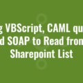 Using VBScript, CAML queries and SOAP to Read from a Sharepoint List