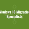 Windows 10 Migration Specialists