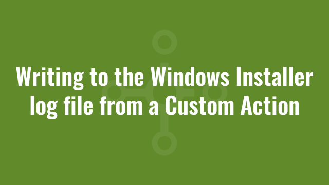 Writing to the Windows Installer log file from a Custom Action