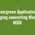 Evergreen Application Packaging converting Winget to MSIX