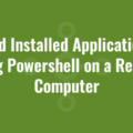 Find Installed Applications using Powershell on a Remote Computer