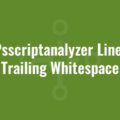 Fix Psscriptanalyzer Line Has Trailing Whitespace