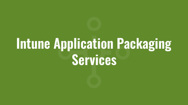 Intune Application Packaging Services