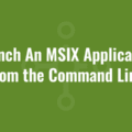 Launch An MSIX Application from the Command Line