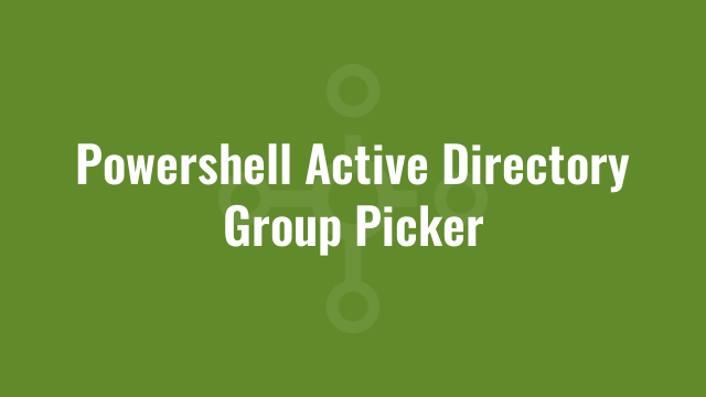 Powershell Active Directory Group Picker