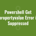 Powershell Get Itempropertyvalue Error is not Suppressed