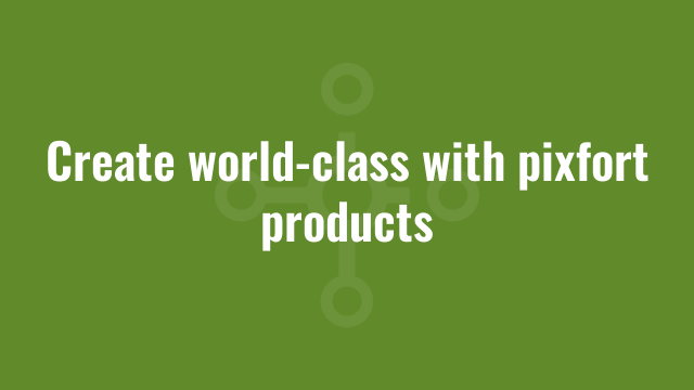 Create world-class with pixfort products