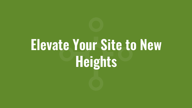 Elevate Your Site to New Heights