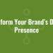 Transform Your Brand’s Digital Presence
